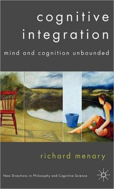 Cognitive Integration - Mind and Cognition Unbounded