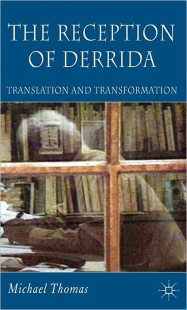 The Reception of Derrida - Translation and Transformation