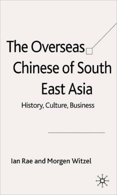 The Overseas Chinese of South East Asia - History, Culture, Business