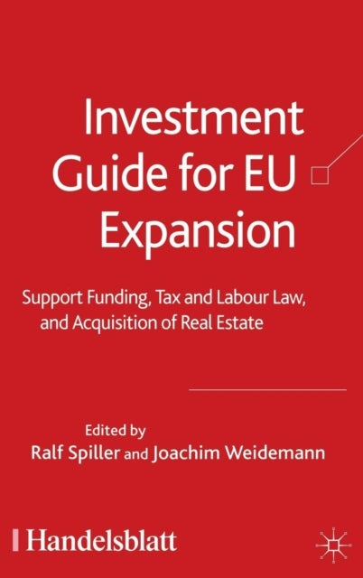 Investment Guide for EU Expansion - Support Funding, Tax and Labour Law, and Acquisition of Real Estate