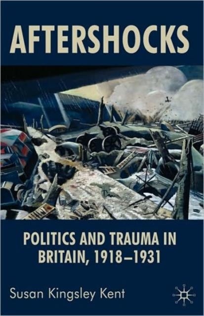 Aftershocks - Politics and Trauma in Britain, 1918-1931