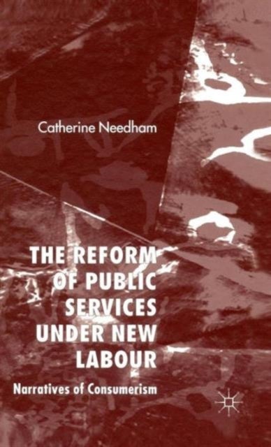 The Reform of Public Services Under New Labour - Narratives of Consumerism