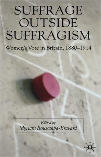 Suffrage Outside Suffragism - Britain 1880-1914