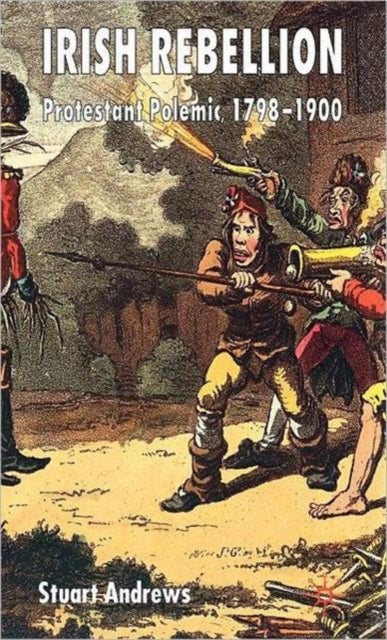 Irish Rebellion - Protestant Polemic 1798-1900