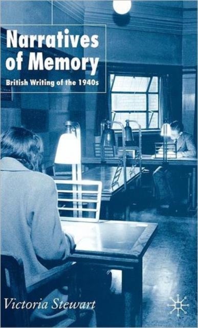 Narratives of Memory - British Writing of the 1940s