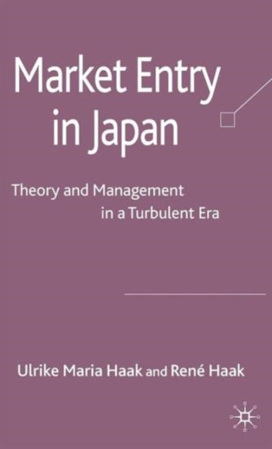 Market Entry in Japan - Theory and Management in a Turbulent Era