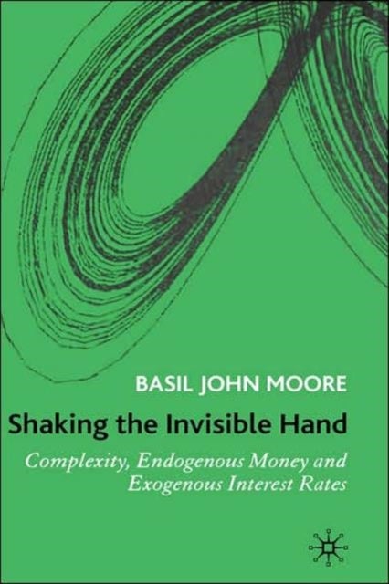 Shaking the Invisible Hand - Complexity, Endogenous Money and Exogenous Interest Rates