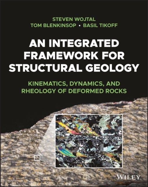 An Integrated Framework for Structural Geology - Kinematics, Dynamics, and Rheology of Deformed Rocks