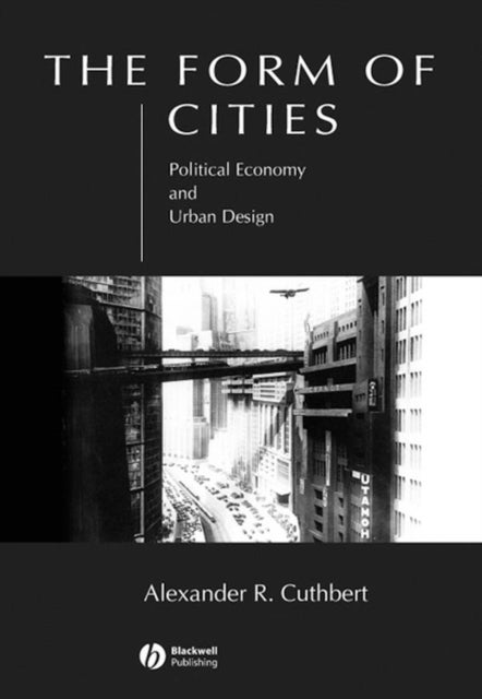 The Form of Cities - Political Economy and Urban Design