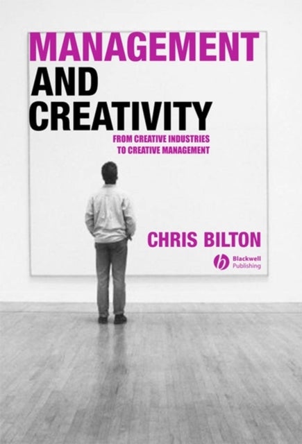Management and Creativity - From Creative Industries to Creative Management