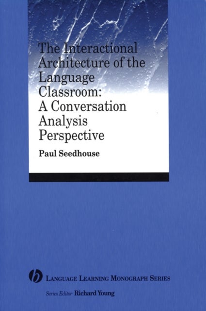 The Interactional Architecture of the Language Classroom - A Conversation Analysis Perspective