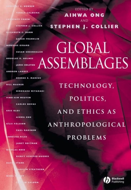 Global Assemblages - Technology, Politics, and Ethics as Anthropological Problems