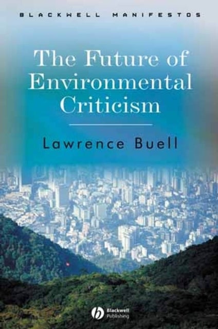 The Future of Environmental Criticism - Environmental Crisis and Literary Imagination