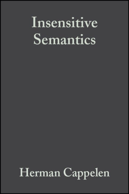 Insensitive Semantics - A Defense of Semantic Minimalism and Speech Act Pluralism