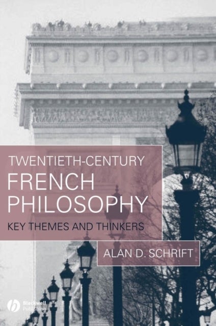 Twentieth-Century French Philosophy - Key Themes and Thinkers