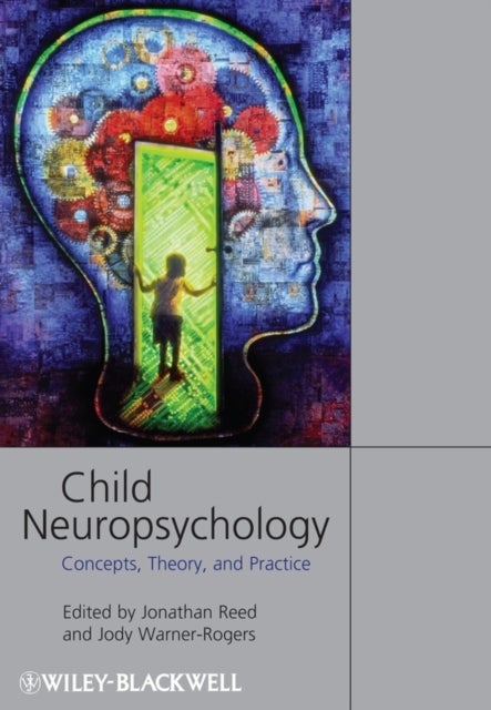 Child Neuropsychology - Concepts, Theory, and Practice