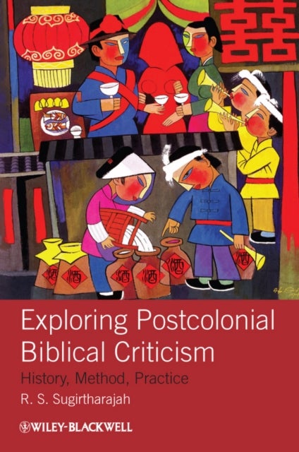 Exploring Postcolonial Biblical Criticism - History, Method, Practice