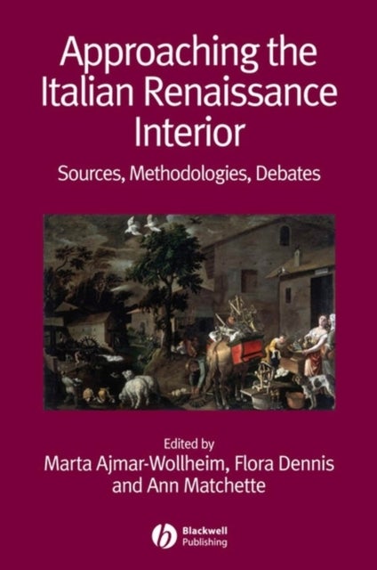 Approaching the Italian Renaissance Interior - Sources, Methodologies, Debates