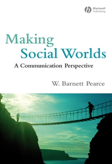 Making Social Worlds - A Communication Perspective