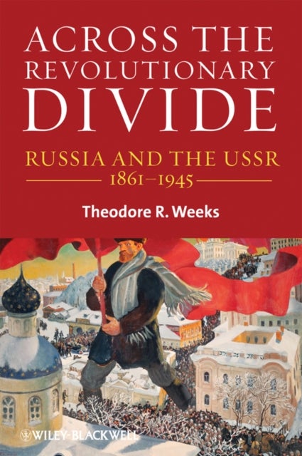 Across the Revolutionary Divide - Russia and the USSR, 1861-1945