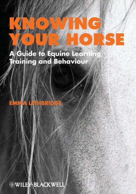 Knowing Your Horse - A Guide to Equine Learning, Training and Behaviour