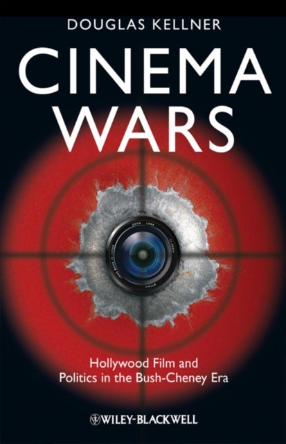 Cinema Wars - Hollywood Film and Politics in the Bush-Cheney Era