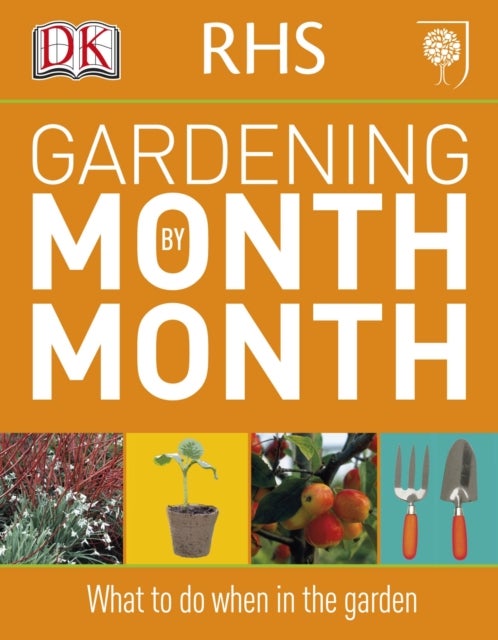 RHS Gardening Month by Month - What to Do When in the Garden
