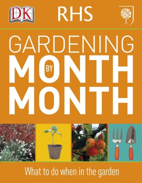 RHS Gardening Month by Month - What to Do When in the Garden