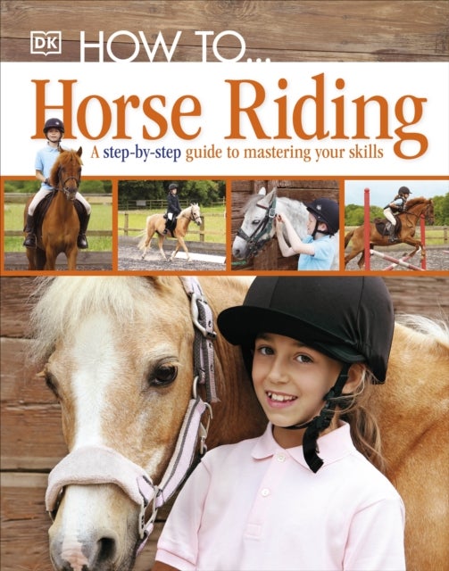 How To...Horse Riding - A Step-by-Step Guide to Mastering Your Skills
