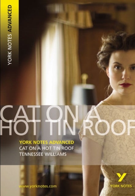 Cat on a Hot Tin Roof: York Notes Advanced - everything you need to study and prepare for the 2025 a - York Notes Series