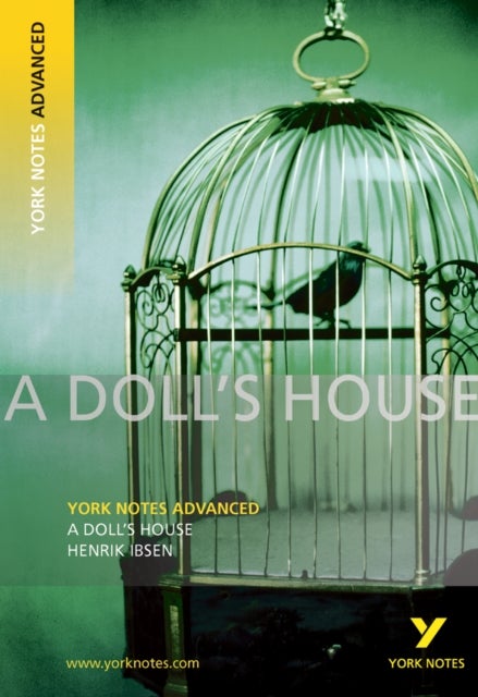 A Doll's House: York Notes Advanced - everything you need to study and prepare for the 2025 and 2026
