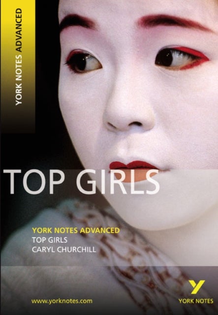 Top Girls: York Notes Advanced - everything you need to study and prepare for the 2025 and 2026 exam - York Notes Series