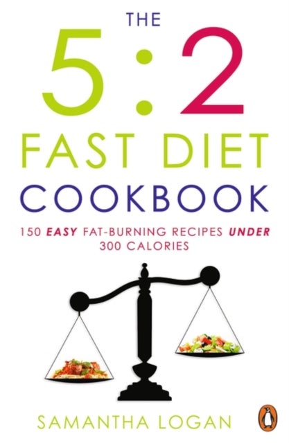 The 5:2 Fast Diet Cookbook - Easy low-calorie & fat-burning recipes for fast days