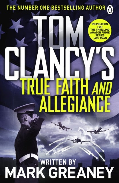 Tom Clancy's True Faith and Allegiance - INSPIRATION FOR THE THRILLING AMAZON PRIME SERIES JACK RYAN