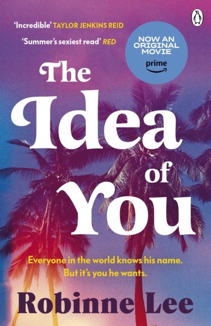 The Idea of You - The unforgettable and addictive Richard and Judy romance about the man everyone is talking about