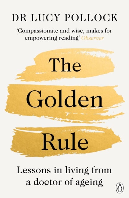 The Golden Rule - Lessons in living from a doctor of ageing