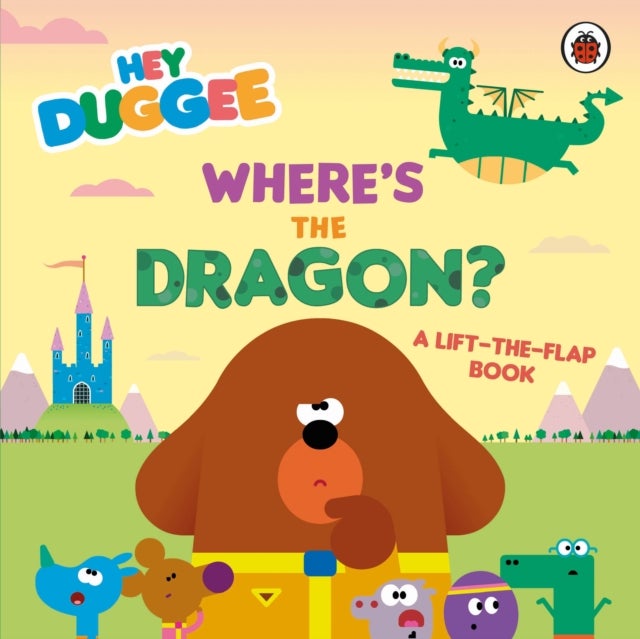 Hey Duggee: Where's the Dragon? - A Lift-the-Flap Book