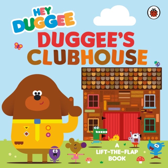 Hey Duggee: Duggee’s Clubhouse - A Lift-the-Flap Book