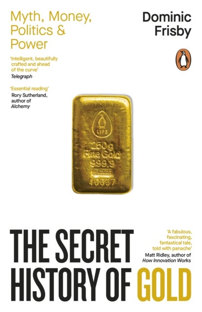 The Secret History of Gold - Myth, Money, Politics and Power