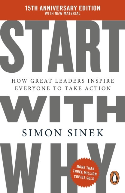 Start With Why - 15th Anniversary Edition: How Great Leaders Inspire Everyone to Take Action
