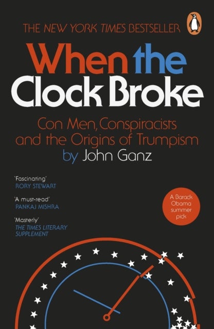 When the Clock Broke - Con Men, Conspiracists and the Origins of Trumpism