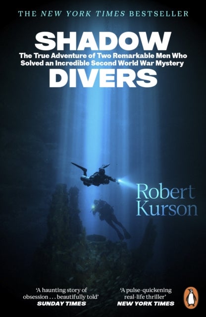 Shadow Divers - The True Adventure of Two Remarkable Men Who Solved An Incredible Second World War Mystery