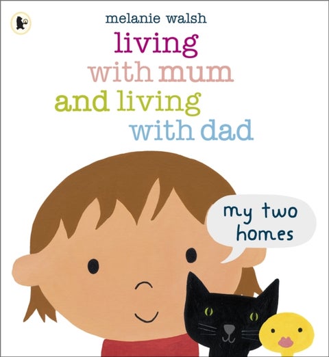 Living with Mum and Living with Dad: My Two Homes - A reassuring lift-the-flap story about separation and divorce for very young children age 2-6