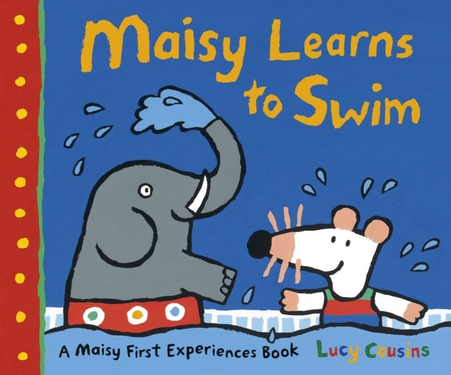 Maisy Learns to Swim - A reassuring story for any nervous new swimmers, perfect for boys and girls age 3, 4 or 5