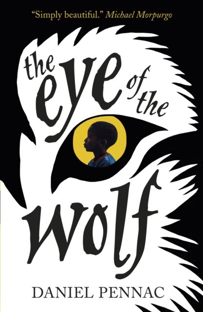 The Eye of the Wolf - A haunting, powerful and essential read for children aged 8, 9, 10, 11 by an internationally acclaimed storyteller, with a foreword by Michael Morpurgo