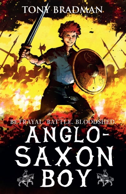 Anglo-Saxon Boy - An epic illustrated adventure set during a brutal, bloody power struggle, perfect for ages 9, 10, 11, 12