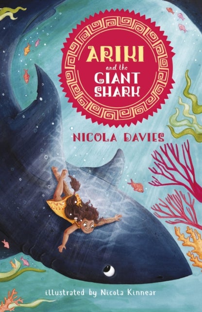 Ariki and the Giant Shark - A joyful magical adventure story celebrating the natural world from an internationally celebrated nature writer and zoologist