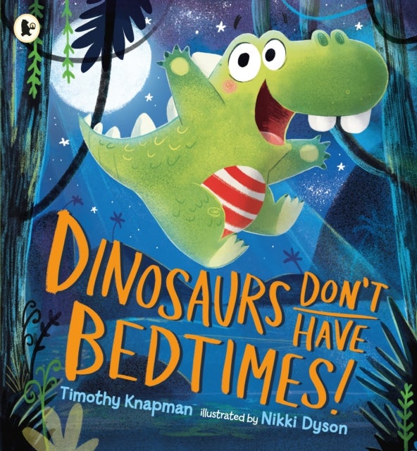 Dinosaurs Don't Have Bedtimes! - The perfect funny bedtime read for dinosaur-loving kids aged 3-7 with wild imaginations