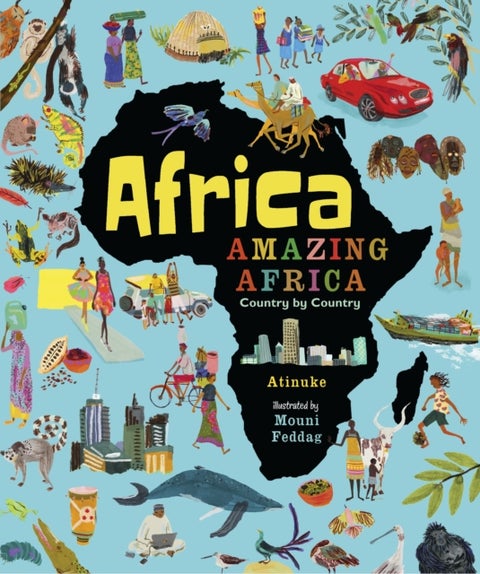 Africa, Amazing Africa: Country by Country - An illustrated journey around Africa, introducing young readers to the continent’s history, vibrant culture and natural wonders