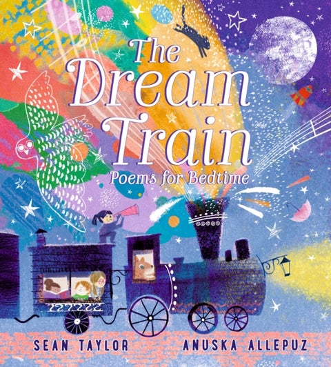 The Dream Train: Poems for Bedtime - Filled with warm and joyful poems for 2-6 year olds to treasure, perfect as a special gift for happy dreams